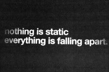 nothing is static, everything is falling apart.jpg